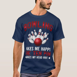 Funny Bowlers Bowling Makes Me Happy T T-Shirt
