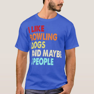 Funny Bowling and Dogs lovers quotes i like Bowlin T-Shirt