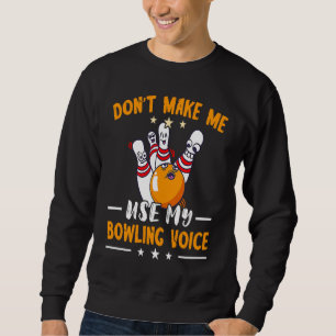 Funny Bowling Bowling Team Bowling Voice Strike Bo Sweatshirt