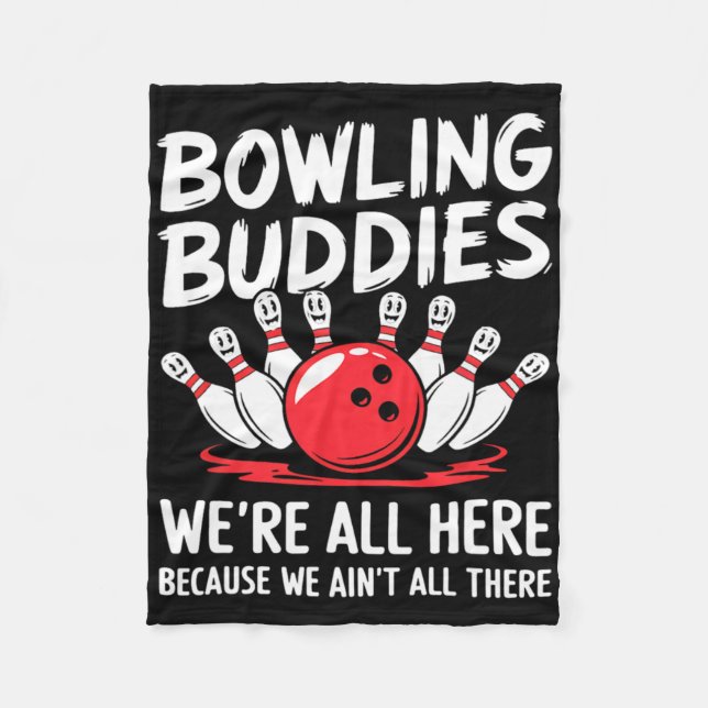 Funny Bowling Buddies We Ain't All There Bowling T Fleece Blanket (Front)