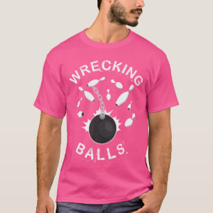 Funny Bowling For Men Or Women Wrecking Balls T-Shirt