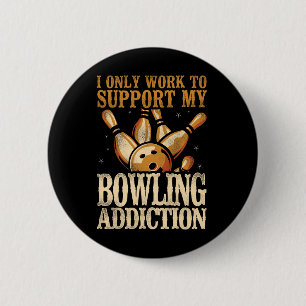 Funny Bowling I Only Work To Support My Bowling Ad Button