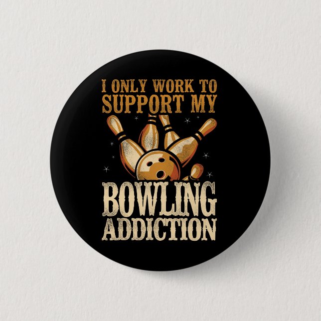 Funny Bowling I Only Work To Support My Bowling Ad Button (Front)