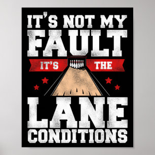 Funny Bowling It's Not My Fault It's The Lane Cond Poster