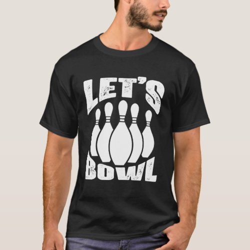 Funny Bowling Lets Bowl For Men Women Kids Pullov T_Shirt