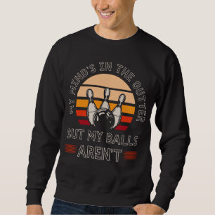 Funny Bowling Lover Witty Bowler Humor Sweatshirt