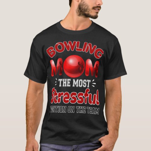 Funny Bowling Mom The Most Stressful Position On T T_Shirt