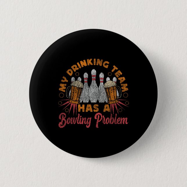 Funny Bowling My Drinking Team Has A Bowling Probl Button (Front)