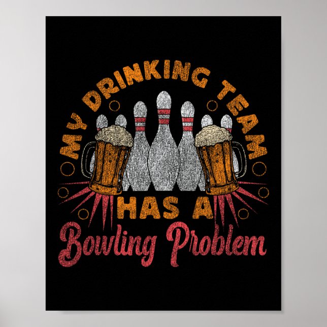 Funny Bowling My Drinking Team Has A Bowling Probl Poster (Front)