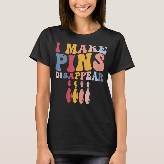 Funny Bowling Player Bowler I Make Pins Disappear T-Shirt (Front)
