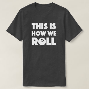 funny bowling pun shirt this is how we roll
