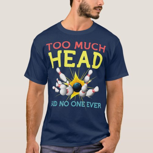 Funny Bowling s Team Men Women Said No One Ever Gi T_Shirt