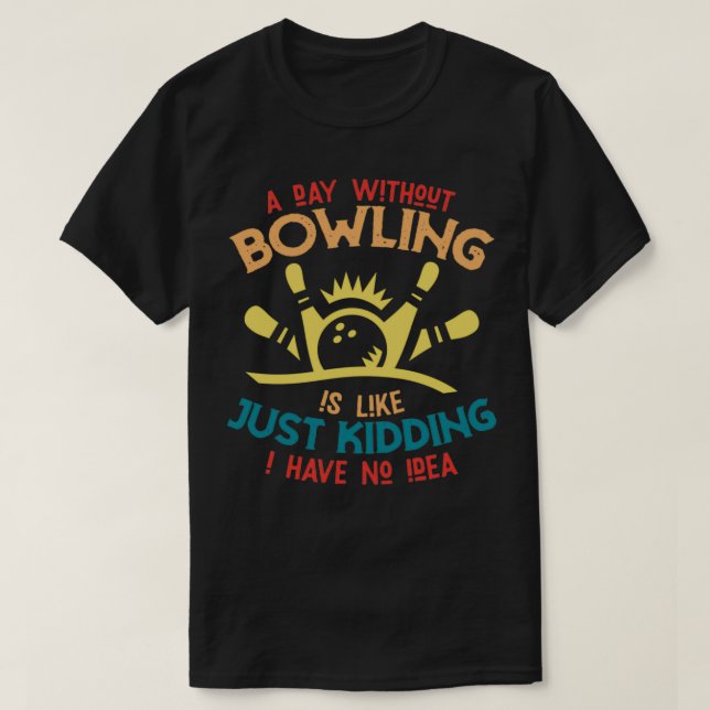 Funny bowling saying bowler T T-Shirt (Design Front)
