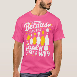 Funny Bowling Sports Coach Because I'M The Coach T T-Shirt