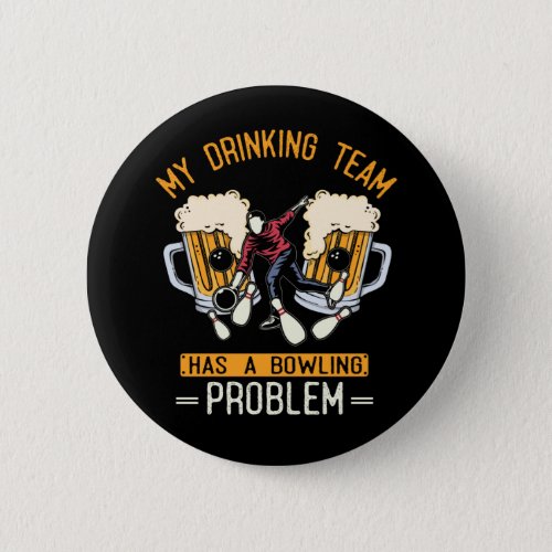 Funny Bowling Team Beer Drinking Problem Button