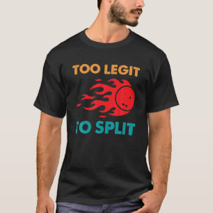 Funny Bowling Too Legit To Split T-Shirt