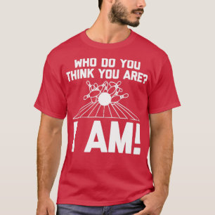 Funny Bowling Who Do You Think You Are T T-Shirt