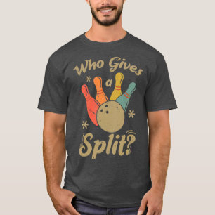 Funny Bowling Who Gives A Split Bowler T-Shirt