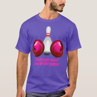 Funny Bowling Women Mind Out Of The Gutter T-Shirt