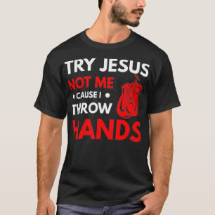 Funny Boxer Joke Try Jesus Not Me Cause I Throw Ha T-Shirt