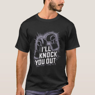 Funny Boxer Knock You Out Boxing Gloves I Will Kno T-Shirt