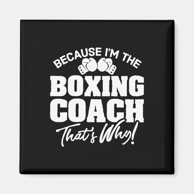 Funny Boxing Coach Gift - That's Why!  Magnet (Front)