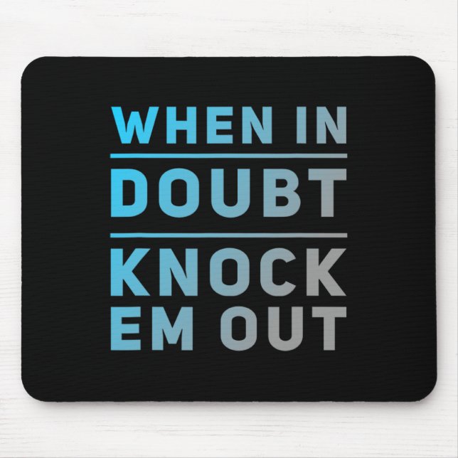 Funny Boxing Quotes Funny Of When In Doubt Knock E Mouse Pad (Front)