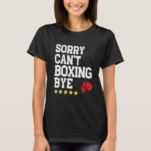Funny Boxing Sorry Can't Boxing Bye Best Boxing Co T-Shirt