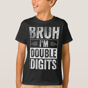 Funny Boy 10th Birthday Bruh I'm Double Digits 10 T-Shirt