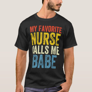 Funny Boyfriend Nurse Quote My Favorite Nurse Call T-Shirt