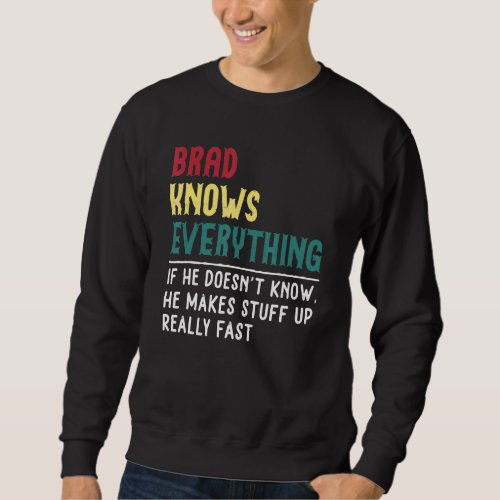 Funny Brad Know Everything Father S Day  For Brad  Sweatshirt