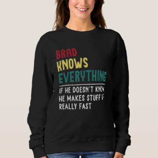Funny Brad Know Everything Father S Day For Brad Sweatshirt