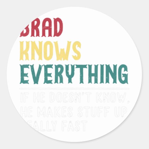 Funny Brad know Everything Fathers day gift for B Classic Round Sticker
