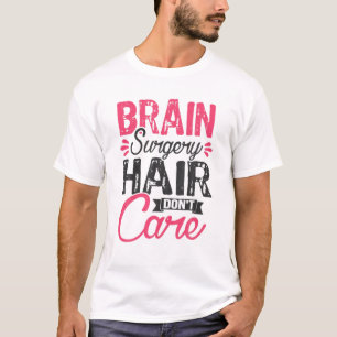 Funny Brain Surgery Hair Don't Care Survivor Recov T-Shirt