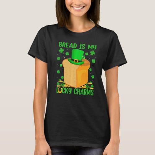Funny Bread Are My Lucky Charms Bread St Patricks T_Shirt