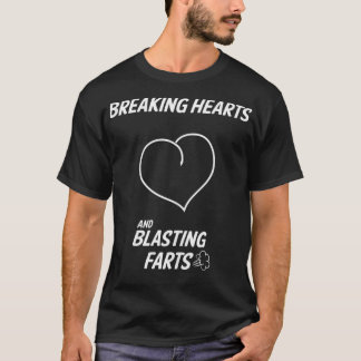 Funny Breaking Hearts And Blasting Farts T-Shirt