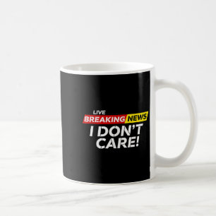 Funny Breaking News I Don't Care Humor Sarcastic H Coffee Mug