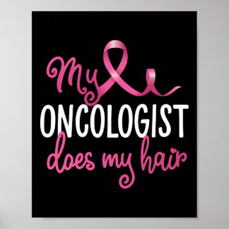 Funny Breast Cancer My Oncologist Does My Hair Poster