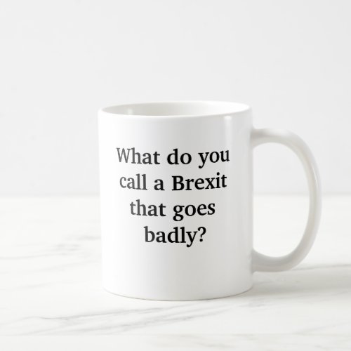 Funny Brexit Gone Badly Joke Coffee Mug