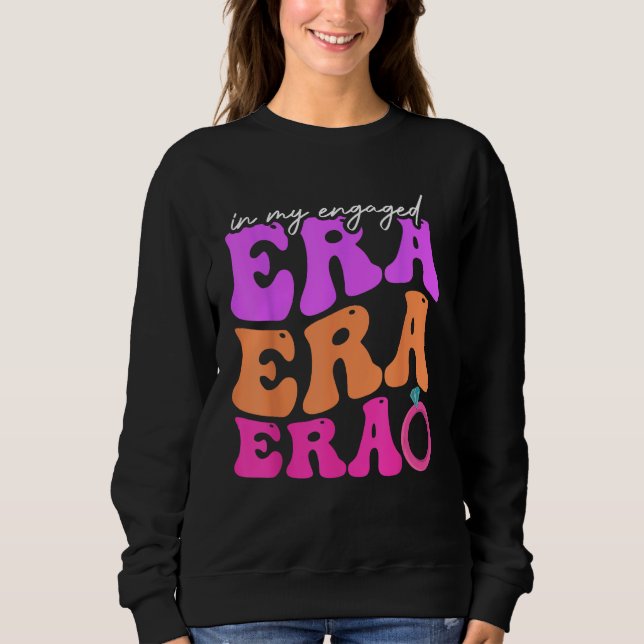 Funny Bride In my Engaged Era Engagement Retro Gro Sweatshirt (Front)