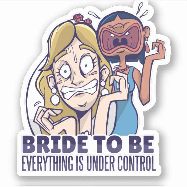 Funny Bride To Be Everything Is Under Control Gift Sticker (Front)