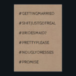 Funny Bridesmaid / Maid of Honor Proposal Invitation<br><div class="desc">Funny proposal cards "#GETTINGMARRIED
#SHITJUSTGOTREAL
#BRIDESMAID? (#MAIDOFHONOR OR #MATRONOFHONOR)
#PRETTYPLEASE
#NOUGLYDRESSES
#PROMISE "</div>