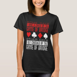 Funny Bridge Player Crushed by Game T-Shirt