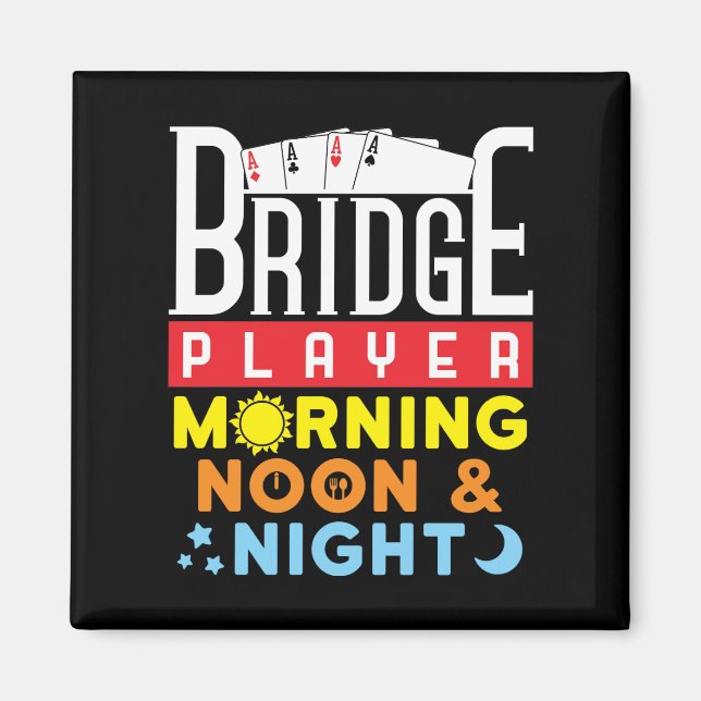 Funny Bridge Player Morning Noon and Night Magnet (Front)