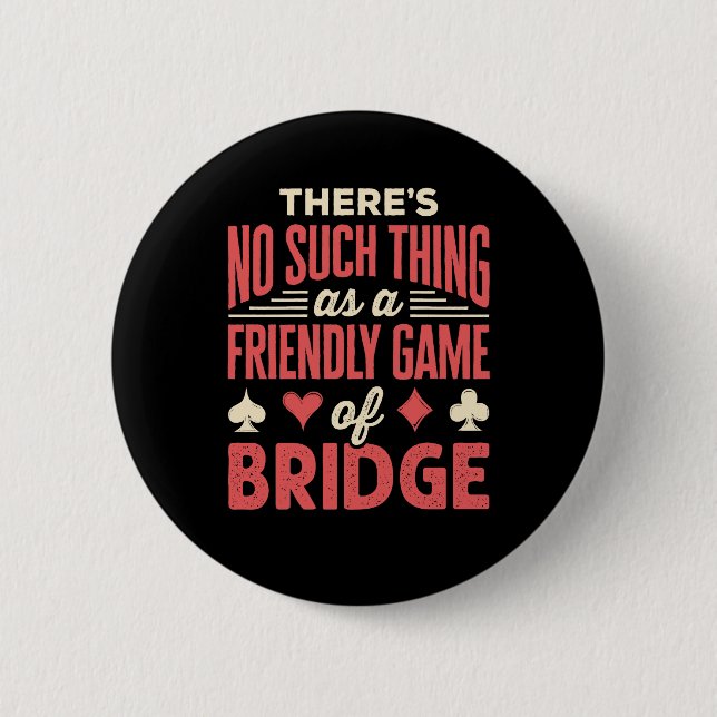 Funny Bridge Player No Such Thing as Friendly Game Button (Front)