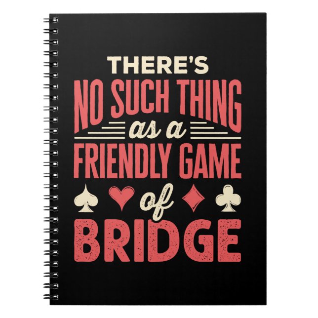 Funny Bridge Player No Such Thing as Friendly Game Notebook (Front)