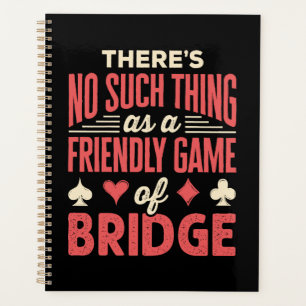 Funny Bridge Player No Such Thing as Friendly Game Planner
