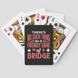 Funny Bridge Player No Such Thing as Friendly Game Poker Cards