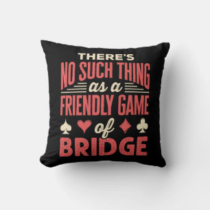 Funny Bridge Player No Such Thing as Friendly Game Throw Pillow
