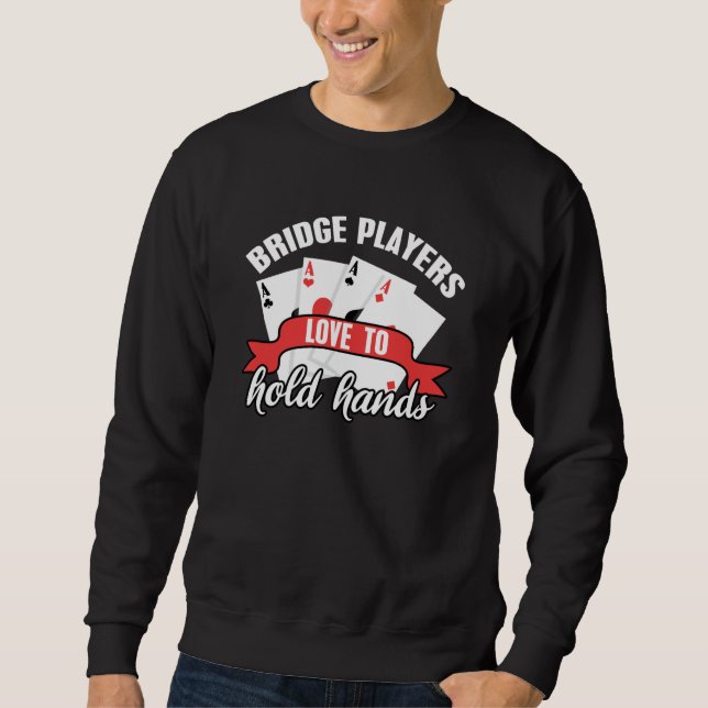 Funny Bridge Players Love To Hold Hands Sweatshirt (Front)